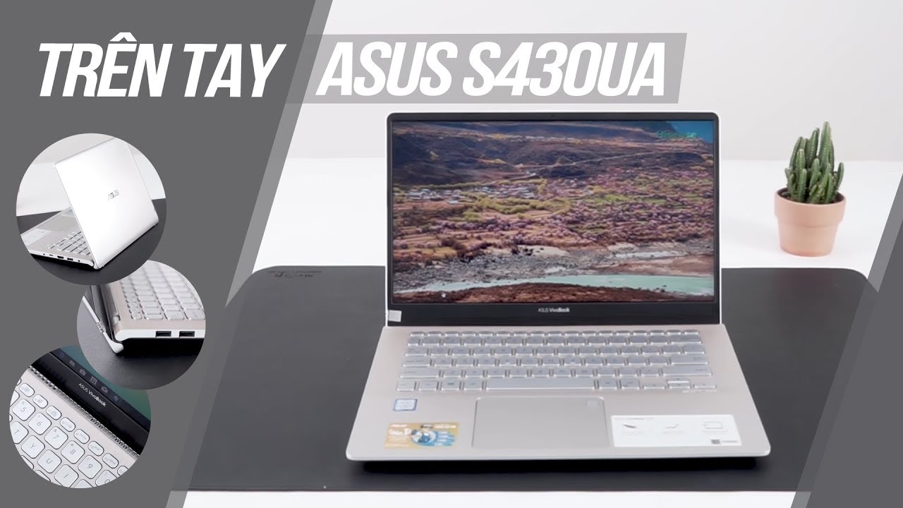 Trên tay Asus S430UA: Lột xác hoàn toàn, viền siêu mỏng, bản lề độc, màu sắc mới, giá từ 13.4 triệu