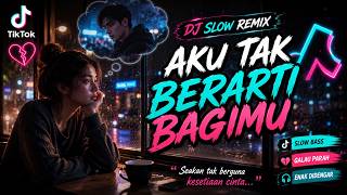 Dj Galau Remix Aku Tak Berarti Bagimu Slow Bass Viral Tiktok 2026