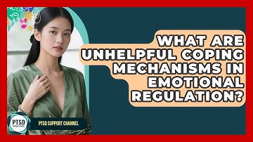 What Are Unhelpful Coping Mechanisms In Emotional Regulation? - PTSD Support Channel