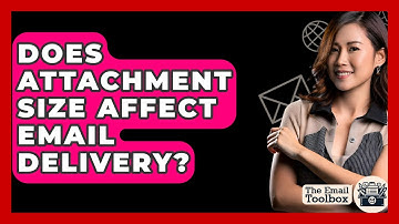 Does Attachment Size Affect Email Delivery? - TheEmailToolbox.com