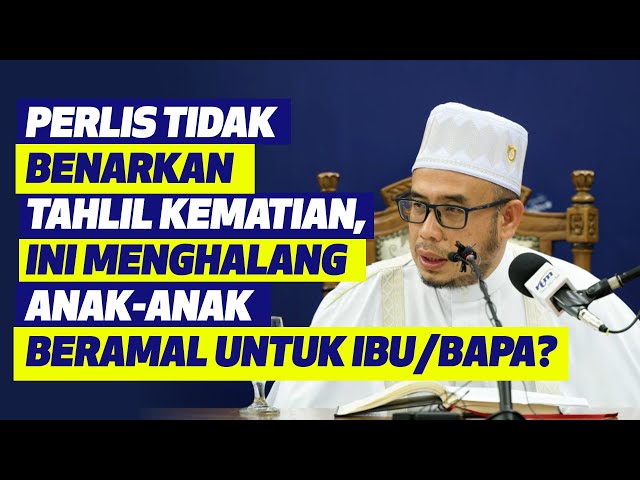 Prof DrMAZA- Perlis Tidak Benarkan Tahlil Kematian, Ini Menghalang Anak-Anak Beramal Untuk Ibu/Bapa? class=