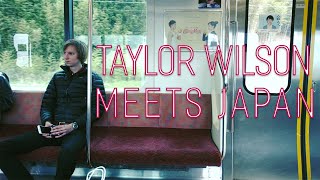 TAYLOR WILSON meets JAPAN