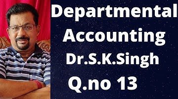 Departmental Accounting Q.no 13 from Dr.S.K.Singh||Rajusengupta Classes||