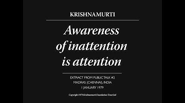 Awareness of inattention is attention | J. Krishnamurti