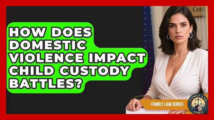 How Does Domestic Violence Impact Child Custody Battles? | Family Law Gurus News