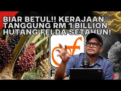 KERAJAAN TANGGUNG HAMPIR RM 1 BILLION HUTANG FELDA SETAHUN! BIAR BETOL?!