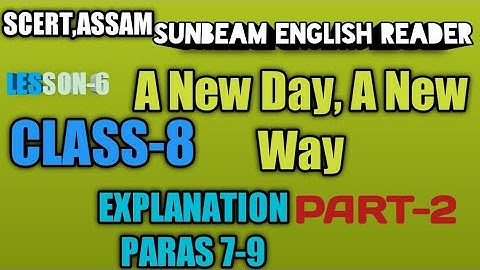 SCERT,ASSAM . CLASS-8 A New Day, A New Way , Paras 7-9 Explained in Assamese  , Lesson-6 ,PART-2