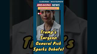 Trump’s Surgeon General Pick Sparks Debate!@whatsupnow-k7l #Trump #JanetteNesheiwat #SurgeonGeneral