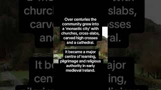 Glendalough: From St. Kevin’s lonely hermit’s cell to monastic city