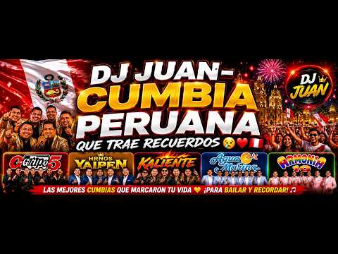 DJ JUAN-CUMBIA PERUANA QUE TRAE RECUERDOS😢❤️🇵🇪(GRUPO 5,HRNOS YAIPEN,KALIENTE,AGUA MARINA,ARMONIA10)