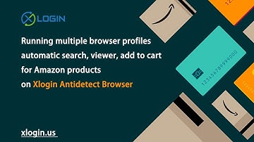 How to Login Multiple Amazon Accounts and Automatic Search, Viewer, Add to Cart for your products?