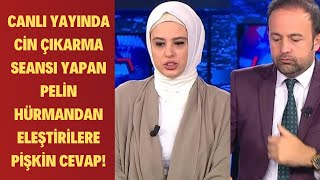 CANLI YAYINDA CİN ÇIKARMA SEANSI YAPAN PELİN HÜRMANDAN ELEŞTİRİLERE PİŞKİN CEVAP!