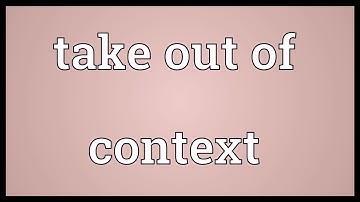 Take out of context Meaning