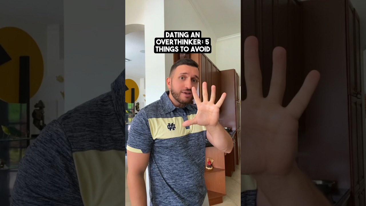 Dating an overthinker? Don’t do this! 