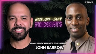Nick OFF Duty Presents : Miami Dade Sheriff Candidate John Barrow