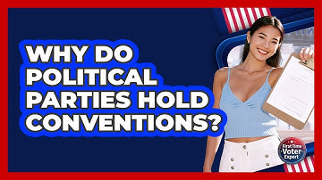 Why Do Political Parties Hold Conventions? - First Time Voter Expert