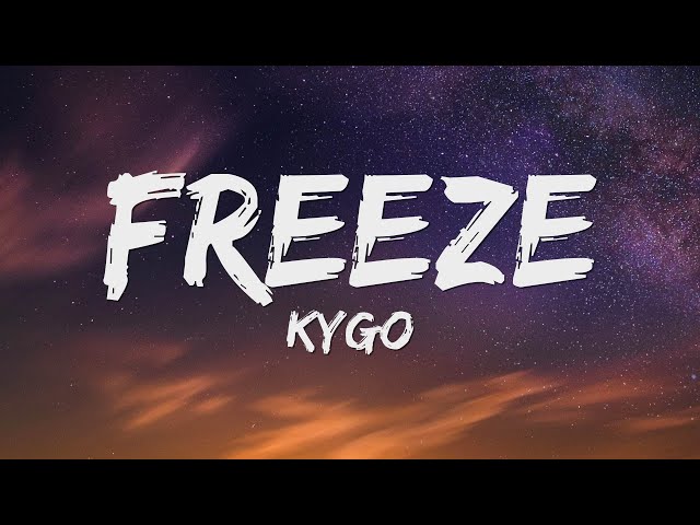 Kygo - Freeze (Lyrics) class=