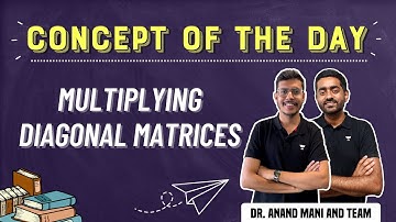 Multiplying Diagonal Matrices | Concept of the day | Dr.Anand Mani and Team