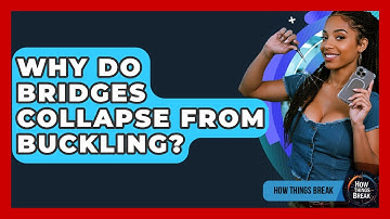 Why Do Bridges Collapse From Buckling? - How Things Break