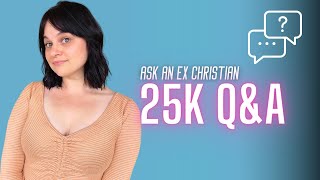 Ask an Ex-Christian | 25k Q&A