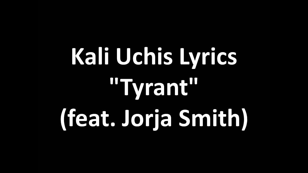 Kali Uchis Tyrant Ft Jorja Smith With Lyrics Youtube kali uchis tyrant ft jorja smith