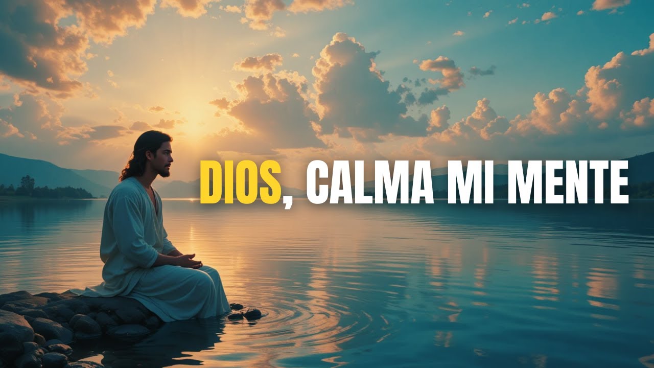 SEÑOR, calma mi mente y mi corazón | Oración poderosa para la ansiedad ...