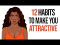 12 Surprising Habits That Make You More Attractive