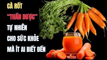 Ăn cà rốt đúng cách – Nhận về loạt lợi ích vàng cho sức khỏe