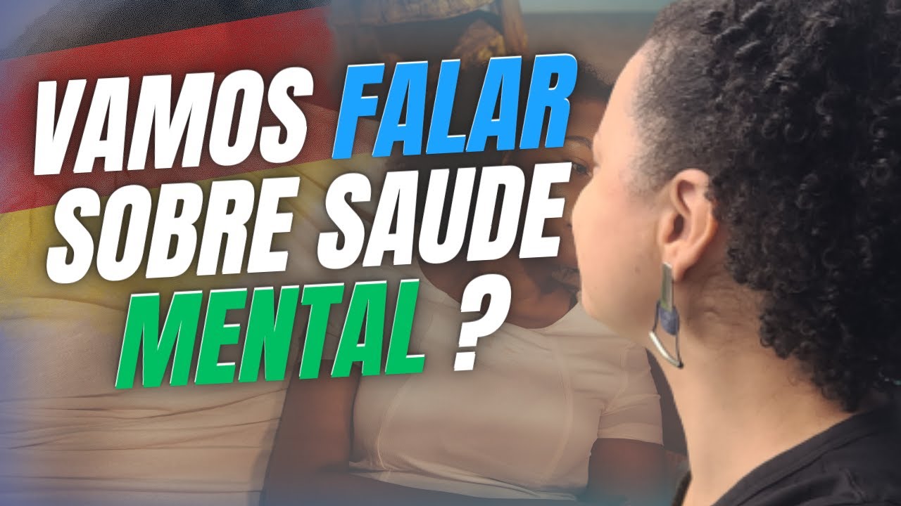 COMO MANTER A SAÚDE MENTAL DURANTE O PROCESSO DE EXPATRIAÇÃO PARA A ALEMANHA / Precisamos falar !!!