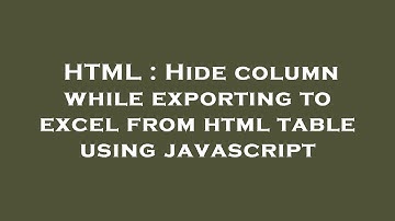 HTML : Hide column while exporting to excel from html table using javascript
