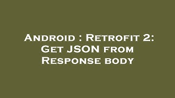 Android : Retrofit 2: Get JSON from Response body