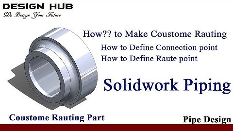 How to make custom routing part in solid work piping.