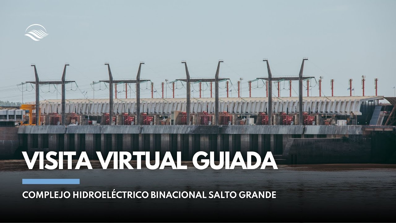 Visita virtual guiada por el Complejo Hidroeléctrico Binacional Salto Grande