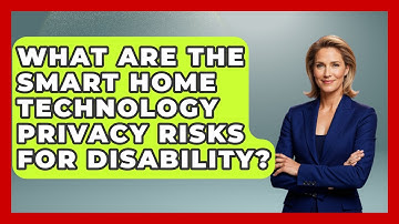 What Are The Smart Home Technology Privacy Risks For Disability? - Disability Parenting Network