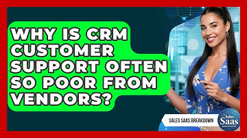 Why Is CRM Customer Support Often So Poor From Vendors? - Sales Saas Breakdown