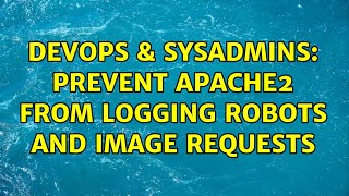 Famous DevOps & SysAdmins: Prevent Apache2 from logging robots and image requests Wealth