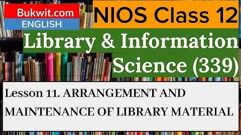 NIOS Class 12 Library and Information Science (339) : Lesson 11. ARRANGEMENT AND MAINTENANCE