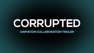Corrupted - Teaser Trailer (50K Animation Collaboration)