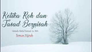 Ustadz Abdul Somad, Lc  MA  Saat Roh dan Jasad Berpisah