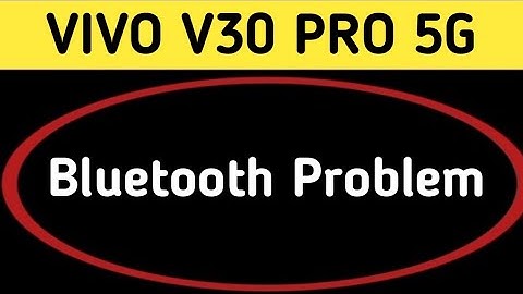 Vivo v30 Pro bluetooth problem solve kaise karen, how to fix bluetooth problem in Vivo v30 Pro