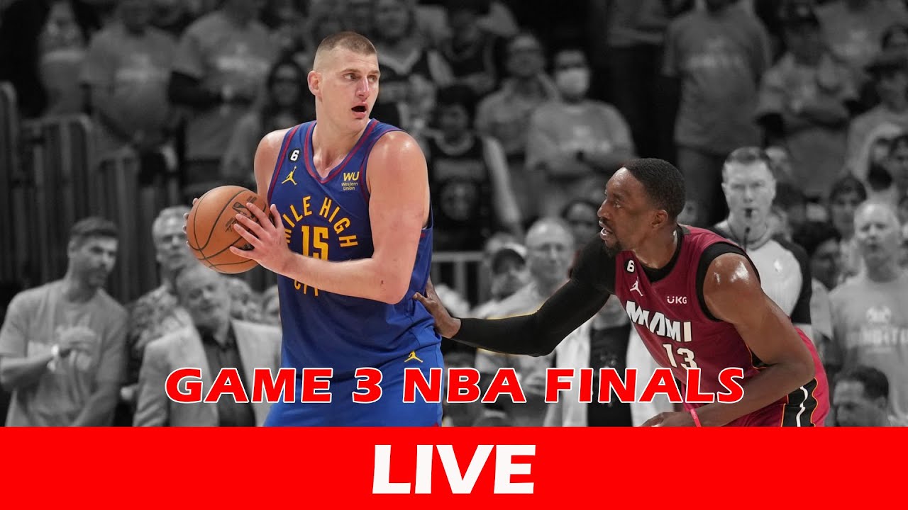 NBA FINALS GAME 3 LIVE DENVER NUGGETS VS MIAMI HEAT