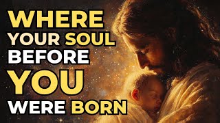 Where Was Your Soul Before You Were Born? | God’s Eternal Answer
