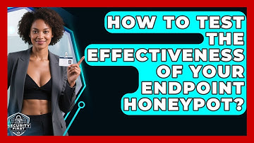 How To Test The Effectiveness Of Your Endpoint Honeypot? - SecurityFirstCorp.com
