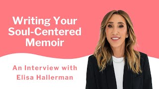 Interview with Elisa Hallerman - Writing Your Soul-Centered Book