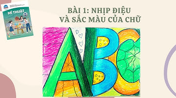 MĨ THUẬT 7: BÀI 1: NHỊP ĐIỆU VÀ SẮC MÀU CỦA CHỮ