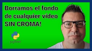 Borramos con Python el fondo de cualquier vídeo. SIN CROMA!