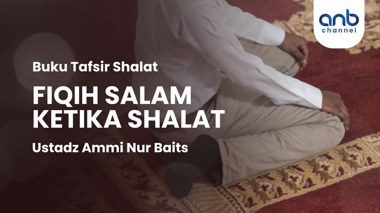 Fiqih Salam Ketika Shalat | Ustadz Ammi Nur Baits