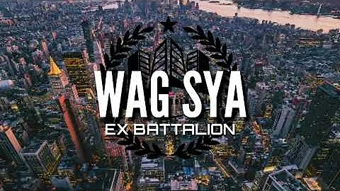 WAG SYA LYRICS / EX BATTALION MUSIC👍👏❤️