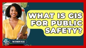 What Is GIS For Public Safety? - The Student Atlas