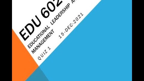 EDU602 Educational Leadership and Management Quiz No 1